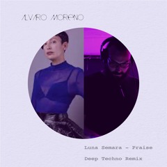 Luna Semara - Praise (Alvaro Moreno Deep Techno Remix)