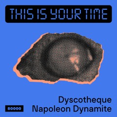 This Is Your Time! Vol.36 - Dyscotheque & Napoleon Dynamite