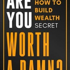 [PDF] DOWNLOAD EBOOK Are You Worth a Damn?: The Real 'How to Build Wealth' Secre