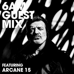 6AM Guest Mix: Arcane 15