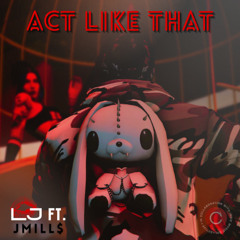 act like that (freestyle) ft. JMILL$
