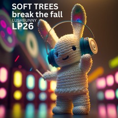 Lushpod #26 - Soft Trees Break The Fall