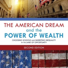 ⚡[PDF]✔ The American Dream and the Power of Wealth: Choosing Schools and Inherit