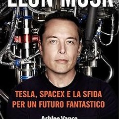 [PDF] Download Elon Musk. Tesla, SpaceX e la sfida per un futuro fantastico ^#DOWNLOAD@PDF^# By