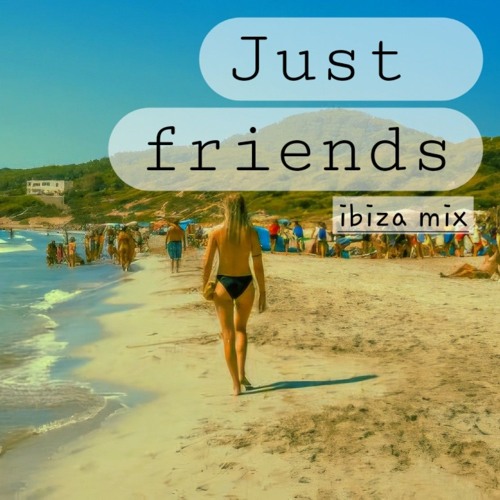 Just Friends (ibiza mix)