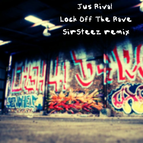 Jus Rival - Lock Off The Rave (SirSteez Remix)