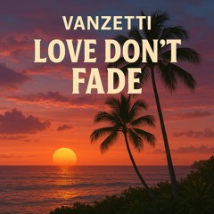 Love Don’t fade