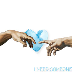I NEED SOMEONE