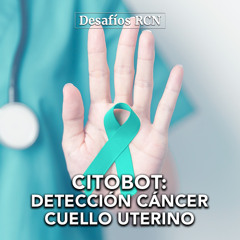 CITOBOT: avance tecnológico en la detección temprana del cáncer de cuello uterino | Desafíos RCN-Javeriana