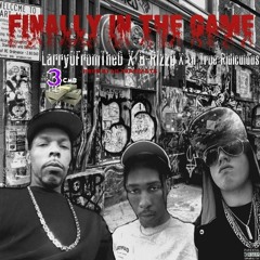 Finally In The Game [Explicit] Ft. Larry'OFromTheD X B-RizzO X Lil'True [Prod. By LilTrayBeats]