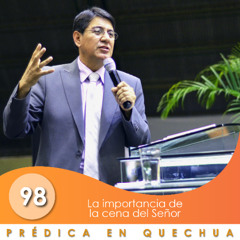 98. La importancia de la cena del Señor | QUECHUA | Ptr. Mario Lima Vacaflor