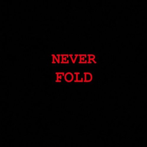 NEVER FOLD