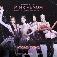 BLACKPINK - Pink Venom (Atomix Remix)