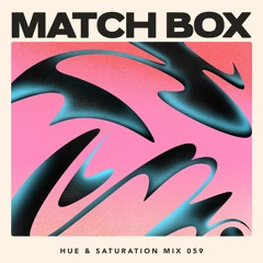 Hue & Saturation Mix #059: Match Box