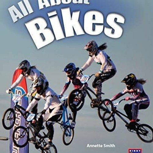 [GET] EPUB 📗 All About Bikes: Leveled Reader Turquoise Level 17 (Rigby PM Generation