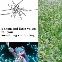 a thousand little voices tell you something comforting [mashup]