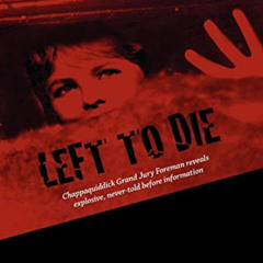 ACCESS EPUB 📭 Left to Die: Chappaquiddick Grand Jury Foreman Reveals Explosive, Neve