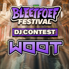 WOOT - BLEETFOEF FESTIVAL DJ CONTEST