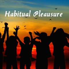 Habitual Pleasure