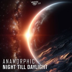 Anamorphic - Night Till Daylight