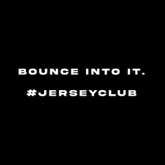 Bounce Into It. #jerseyclub