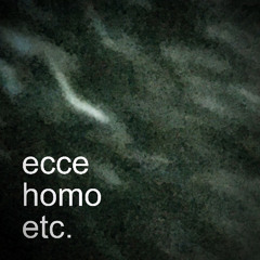ecce homo etc.