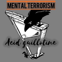 Mental Terrorism_Acid Guilliotine