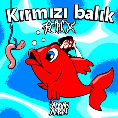 KIRMIZI BALIK [YARRAK ANTENI REMIX] (ft. Burak Chan, FloraX, Yusaq)