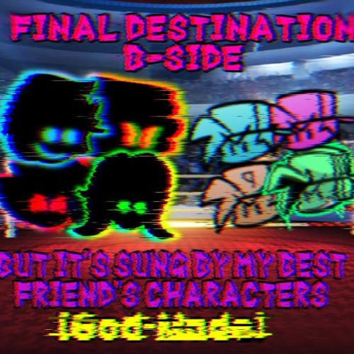 Final Destination B-Side God Mode But It's Sung By My Best Friend's Characters