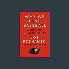 [READ EBOOK]$$ ⚡ Why We Love Baseball: A History in 50 Moments Online