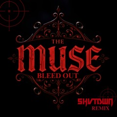 THE MUSE - BLEED OUT (SHVTDWN REMIX) (DIRECT DL)