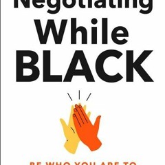 [Download PDF] Negotiating While Black: Be Who You Are to Get What You Want - Damali Peterman