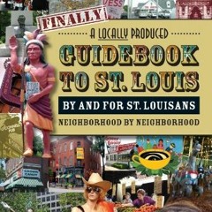 [Access] [PDF EBOOK EPUB KINDLE] Finally, A Locally Produced Guidebook to St. Louis b
