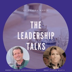 The Leadership Talks - Guest Thomas Bogensberger, Host Sandra Marya