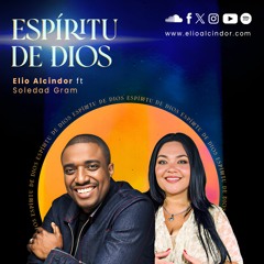 Espíritu De Dios By Elio Alcindor Ft. Soledad Gram