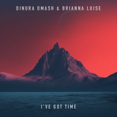 Dinura Omash & Brianna Luise - I've Got Time
