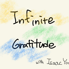 Infinite Gratitude (with Isaac Yoo)