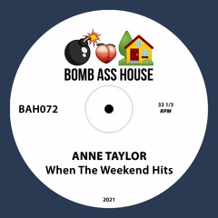 💣🍑🏠 OFFICIAL: Anne Taylor - When The Weekend Hits [BAH072]