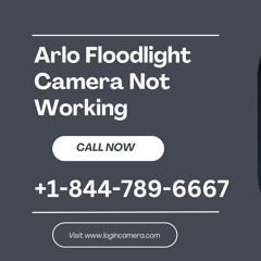 Arlo Floodlight Camera Not Working  Call +1 - 844 - 789 - 6667