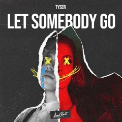 Tyser - Let Somebody Go