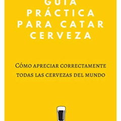 Get PDF 🖋️ Guía Práctica Para Catar Cerveza: Cómo Apreciar Correctamente Todas las C