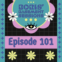 Boris' Basement Sessions Episode 101