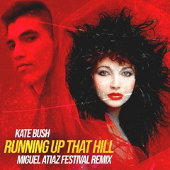 Kate Bush - Running Up That Hill (Miguel Atiaz Festival Remix)(FREE)