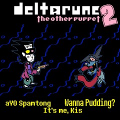 aYO Spamtong It's me Kis Wanna Pudding? - Deltarune The Other Puppet2