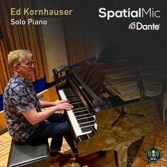 Ed Kornhauser Solo Piano Captured With Spatial Mic Dante