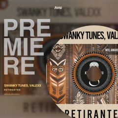 AHU PREMIERE: Swanky Tunes, Valexx - Retirantes (Original Mix) [Kitisuru]