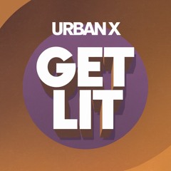 Urban X - Get Lit
