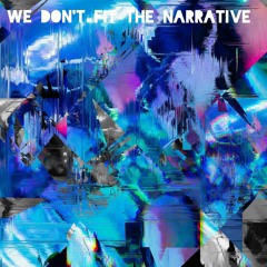 We Don't Fit The Narrative (Film Clip Youtube)