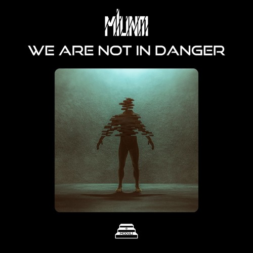 MLUNM - We Are Not In Danger
