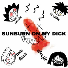 SUNBURN ON MY DICK - XANADU x LiL GOLDiE x TWIN CHXRLI x SKEEZIE (prod. yng rinne x HITORI)
